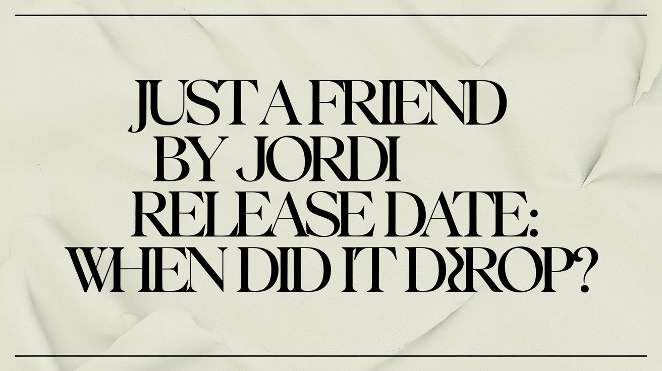Just a Friend by Jordi Release Date: When Did It Drop?